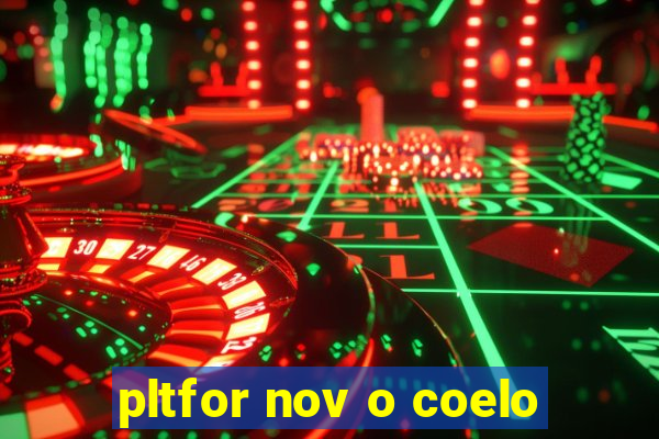 pltfor nov o coelo